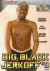 Big Black Jerkoff 3 Big Black Jerkoff 3